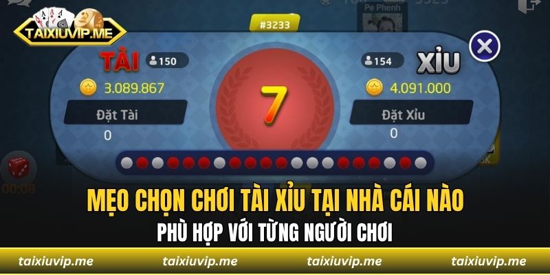 Mẹo chọn chơi tài xỉu tại nhà cái nào phù hợp với từng người chơi