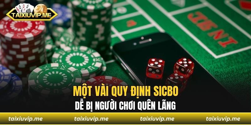 Một vài quy định Sicbo dễ bị người chơi quên lãng