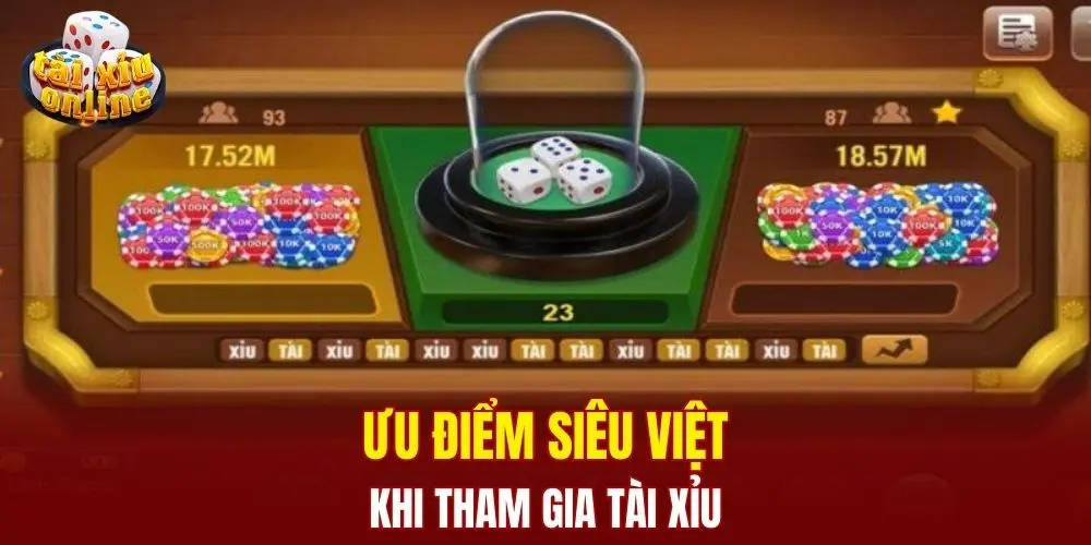 Ưu điểm siêu việt khi tham gia tài xỉu
